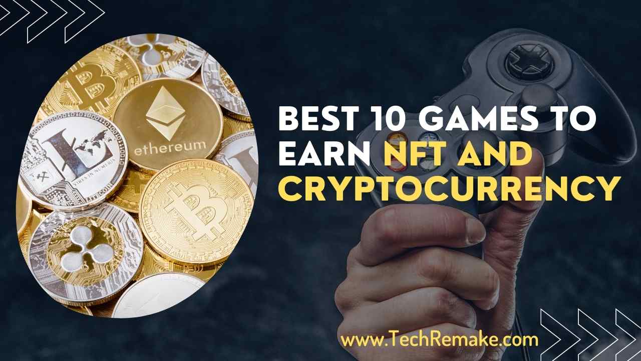 Games To Earn NFT and CRYPTOCURRENCY