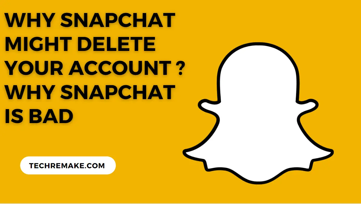 Why Snapchat Might Delete Your Account ? why Snapchat is bad
