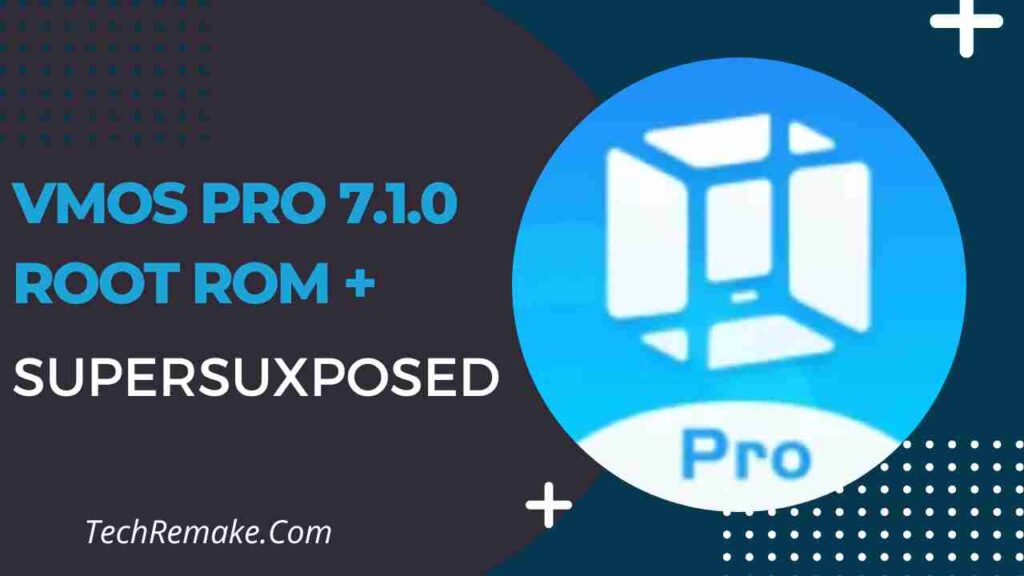 Vmos Pro 7.1.0 Root ROM + SuperSu Xposed | Android 12 Support