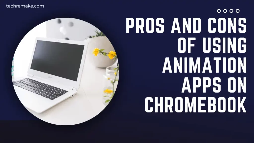 Pros and Cons of Using Animation Apps on Chromebook